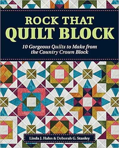 Rock That Quilt Block: 10 Gorgeous Quilts to Make from the Country Crown Block Pattern Book